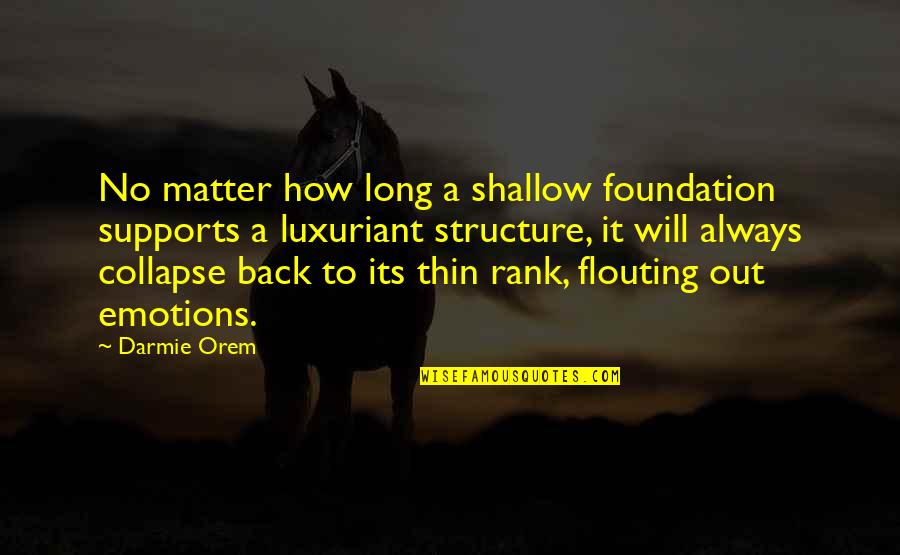 No Emotions Quotes By Darmie Orem: No matter how long a shallow foundation supports No Emotions Quotes By Darmie Orem: No matter how long a shallow foundation supports