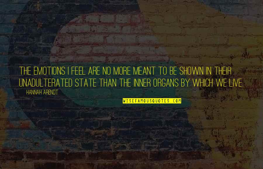 No Emotions Quotes By Hannah Arendt: The emotions I feel are no more meant No Emotions Quotes By Hannah Arendt: The emotions I feel are no more meant