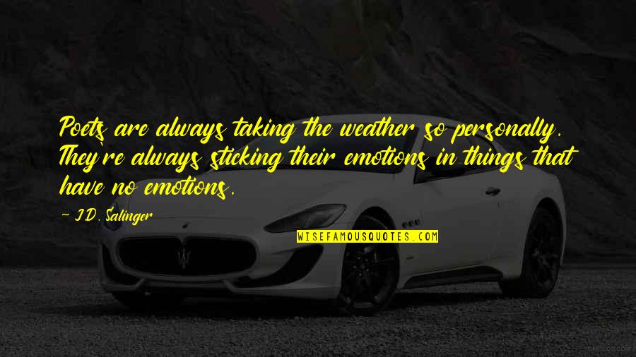No Emotions Quotes By J.D. Salinger: Poets are always taking the weather so personally. No Emotions Quotes By J.D. Salinger: Poets are always taking the weather so personally.