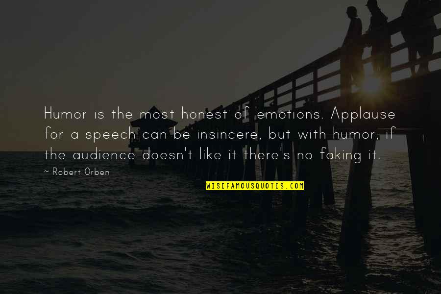 No Emotions Quotes By Robert Orben: Humor is the most honest of emotions. Applause No Emotions Quotes By Robert Orben: Humor is the most honest of emotions. Applause