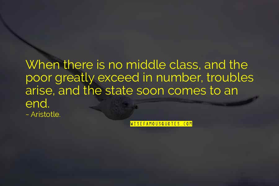 No End Quotes By Aristotle.: When there is no middle class, and the