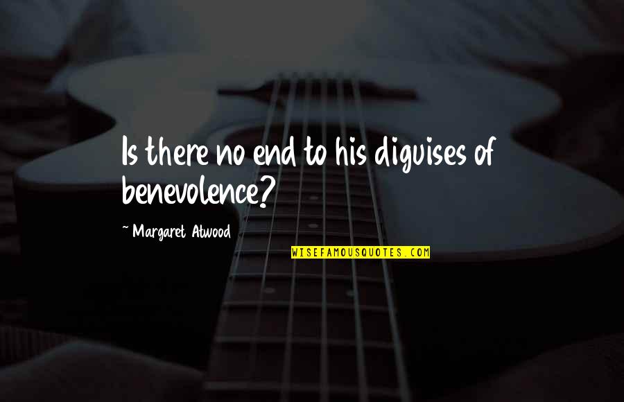 No End Quotes By Margaret Atwood: Is there no end to his diguises of