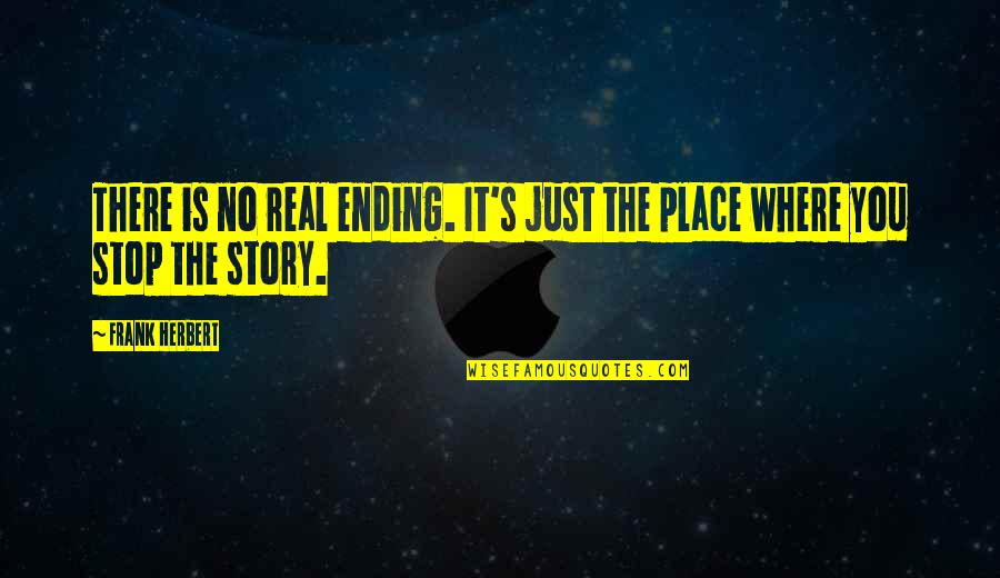 No Ending Quotes By Frank Herbert: There is no real ending. It's just the
