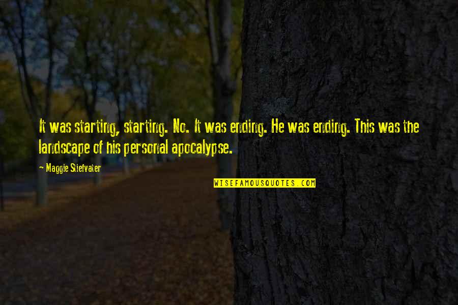 No Ending Quotes By Maggie Stiefvater: It was starting, starting. No. It was ending. No Ending Quotes By Maggie Stiefvater: It was starting, starting. No. It was ending.