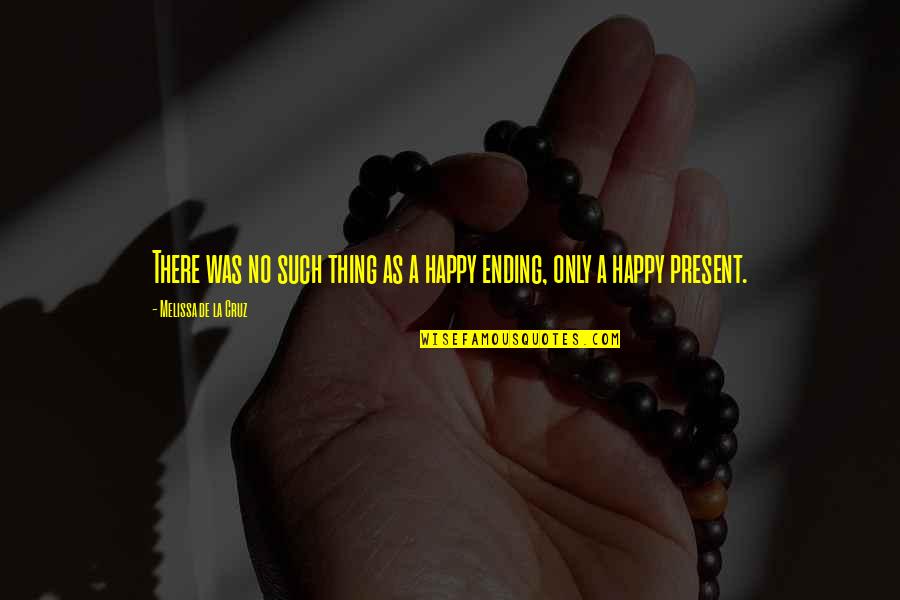 No Ending Quotes By Melissa De La Cruz: There was no such thing as a happy No Ending Quotes By Melissa De La Cruz: There was no such thing as a happy