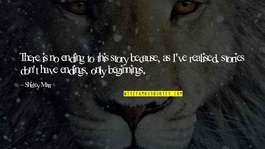 No Ending Quotes By Shirley Marr: There is no ending to this story because, No Ending Quotes By Shirley Marr: There is no ending to this story because,