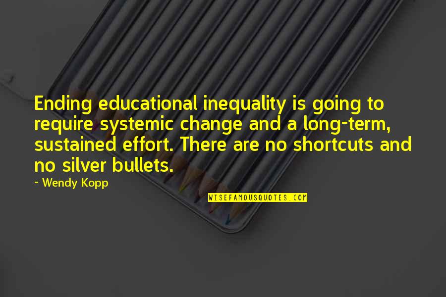 No Ending Quotes By Wendy Kopp: Ending educational inequality is going to require systemic No Ending Quotes By Wendy Kopp: Ending educational inequality is going to require systemic