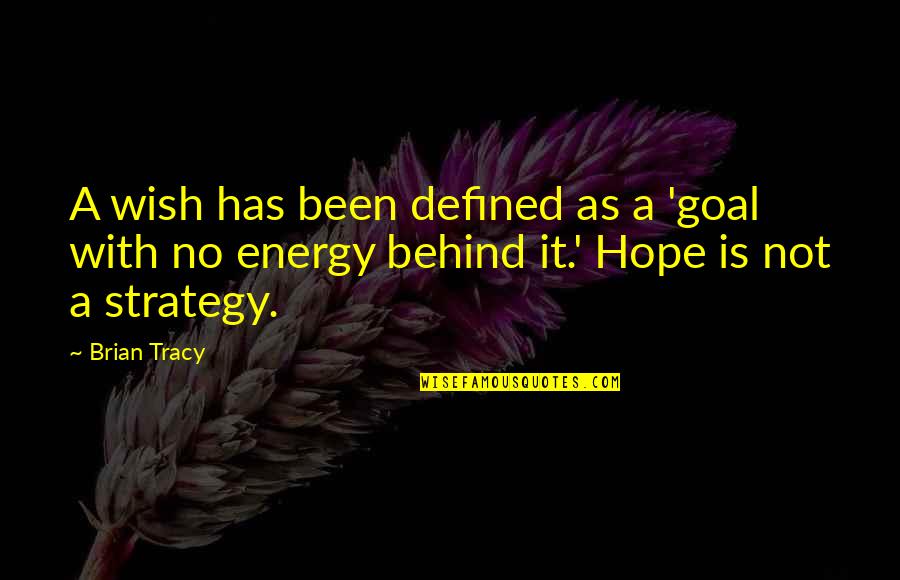 No Energy Quotes By Brian Tracy: A wish has been defined as a 'goal