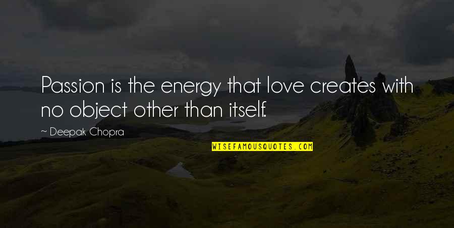 No Energy Quotes By Deepak Chopra: Passion is the energy that love creates with