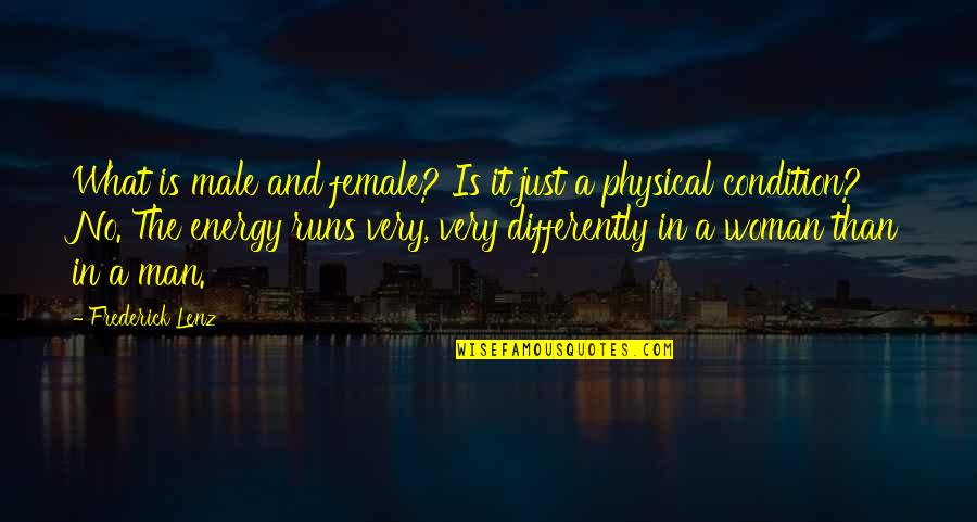 No Energy Quotes By Frederick Lenz: What is male and female? Is it just