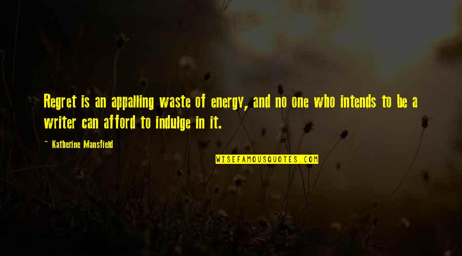 No Energy Quotes By Katherine Mansfield: Regret is an appalling waste of energy, and