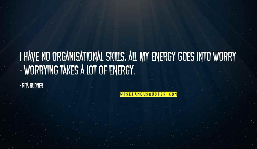 No Energy Quotes By Rita Rudner: I have no organisational skills. All my energy