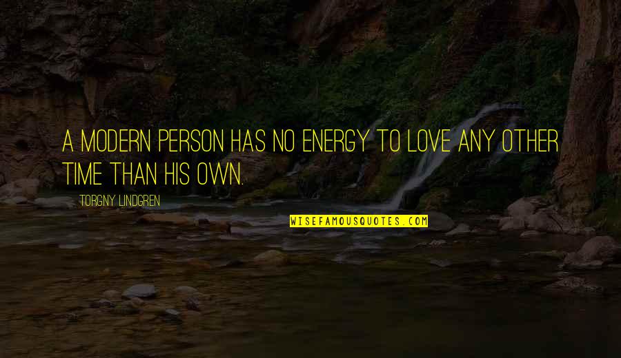 No Energy Quotes By Torgny Lindgren: A modern person has no energy to love