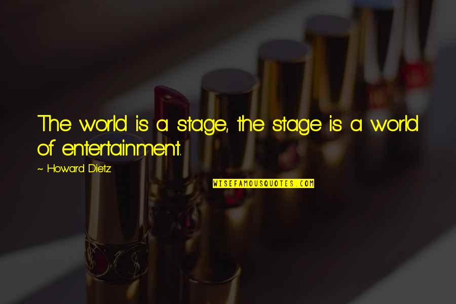 No Entertainment Quotes By Howard Dietz: The world is a stage, the stage is