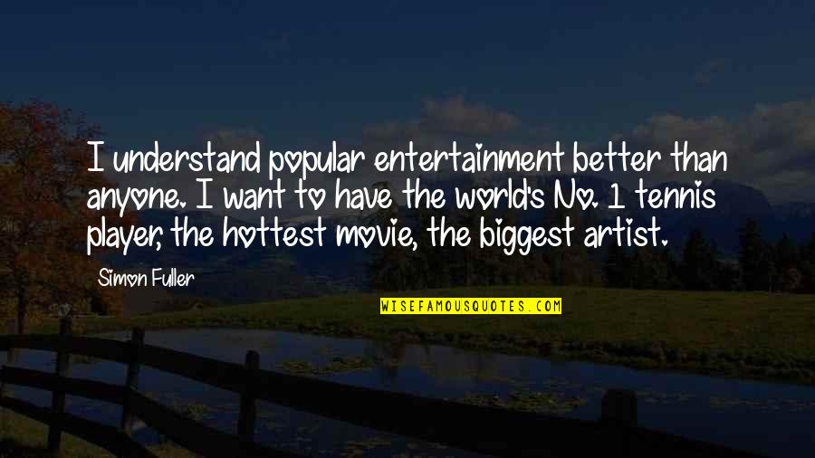 No Entertainment Quotes By Simon Fuller: I understand popular entertainment better than anyone. I