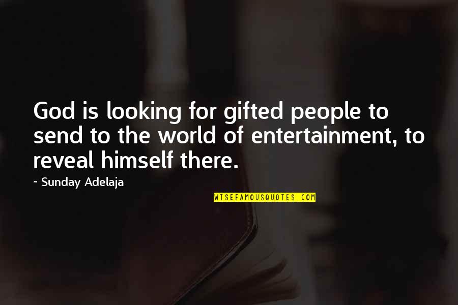 No Entertainment Quotes By Sunday Adelaja: God is looking for gifted people to send