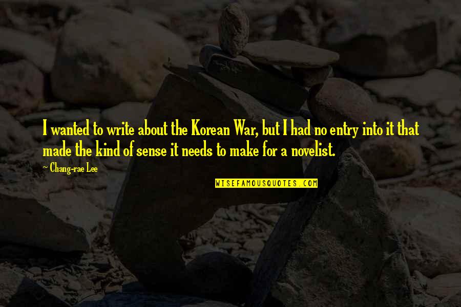 No Entry Quotes By Chang-rae Lee: I wanted to write about the Korean War, No Entry Quotes By Chang-rae Lee: I wanted to write about the Korean War,