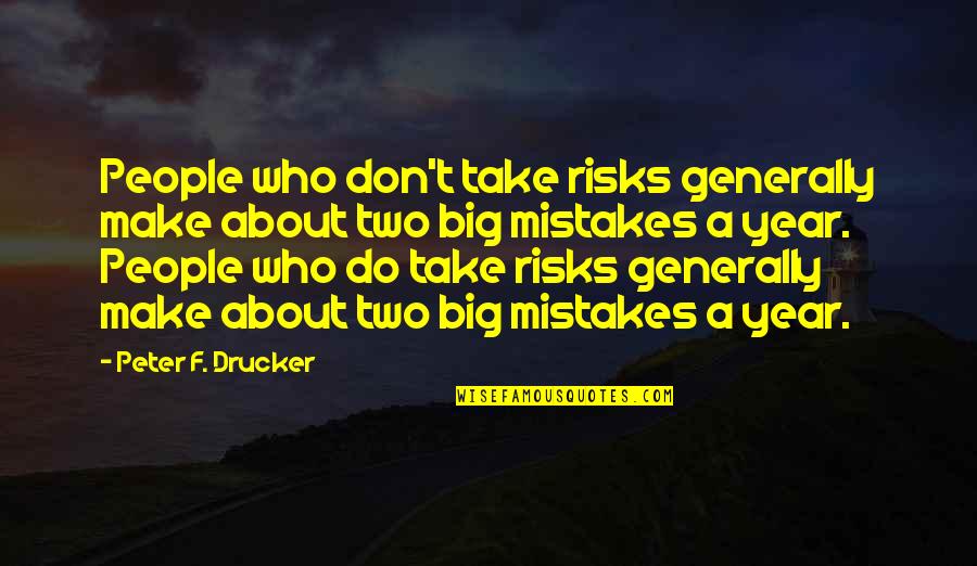 No Era Penal Quotes By Peter F. Drucker: People who don't take risks generally make about