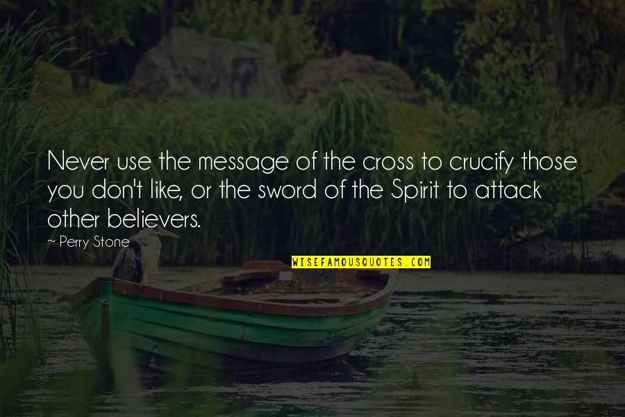 No Es Amor Quotes By Perry Stone: Never use the message of the cross to No Es Amor Quotes By Perry Stone: Never use the message of the cross to