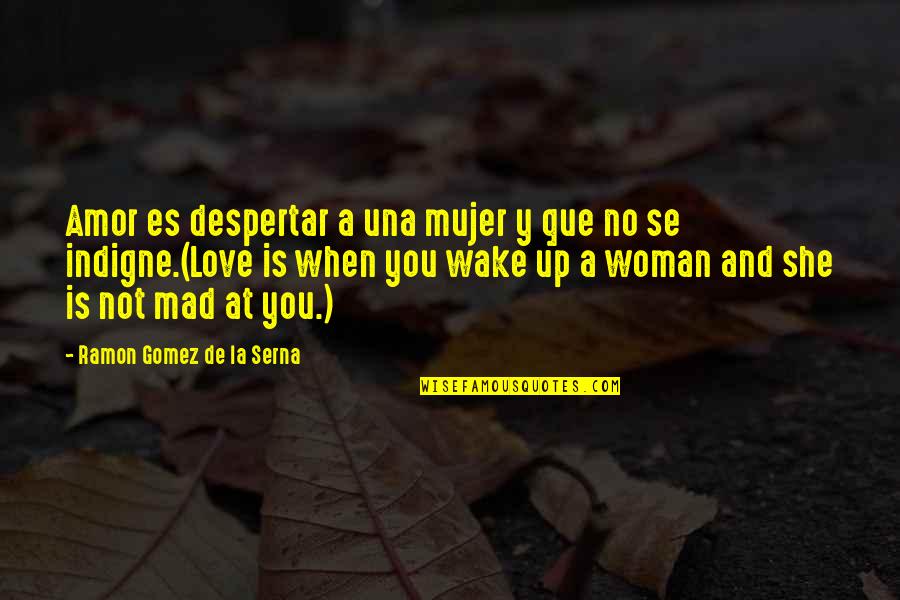 No Es Amor Quotes By Ramon Gomez De La Serna: Amor es despertar a una mujer y que No Es Amor Quotes By Ramon Gomez De La Serna: Amor es despertar a una mujer y que