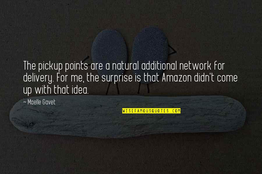 No Et Moi Quotes By Maelle Gavet: The pickup points are a natural additional network No Et Moi Quotes By Maelle Gavet: The pickup points are a natural additional network