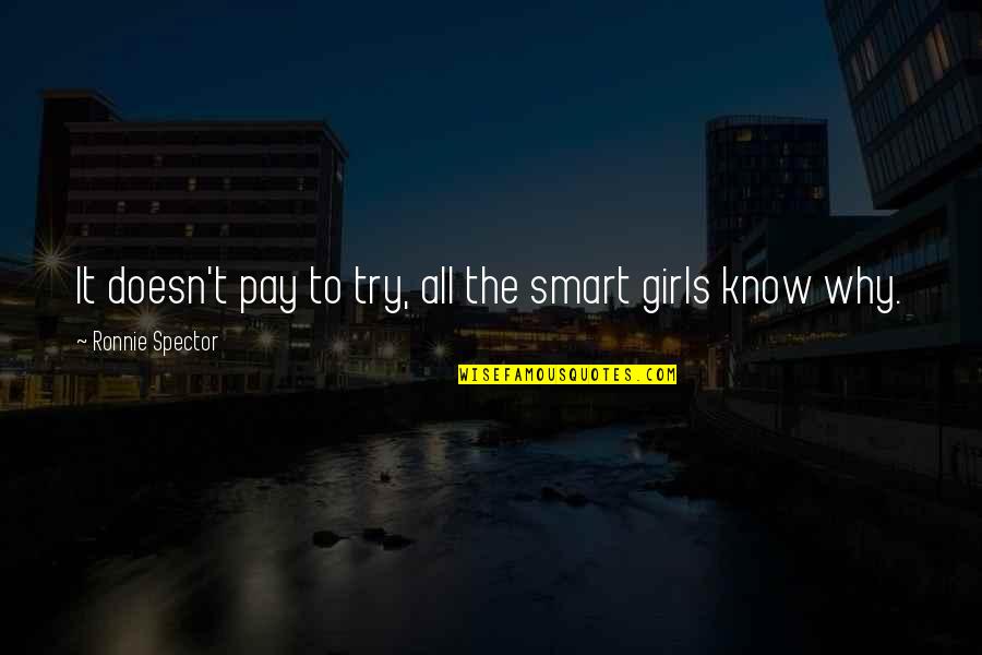 No Et Moi Quotes By Ronnie Spector: It doesn't pay to try, all the smart