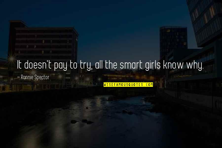 No Et Moi Quotes By Ronnie Spector: It doesn't pay to try, all the smart No Et Moi Quotes By Ronnie Spector: It doesn't pay to try, all the smart