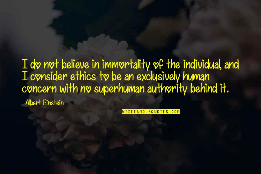 No Ethics Quotes By Albert Einstein: I do not believe in immortality of the