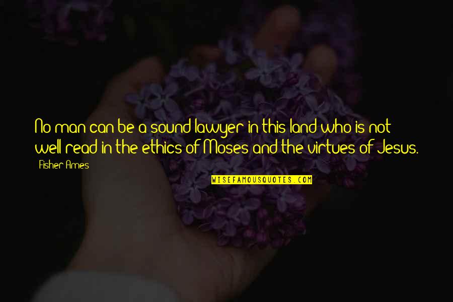 No Ethics Quotes By Fisher Ames: No man can be a sound lawyer in