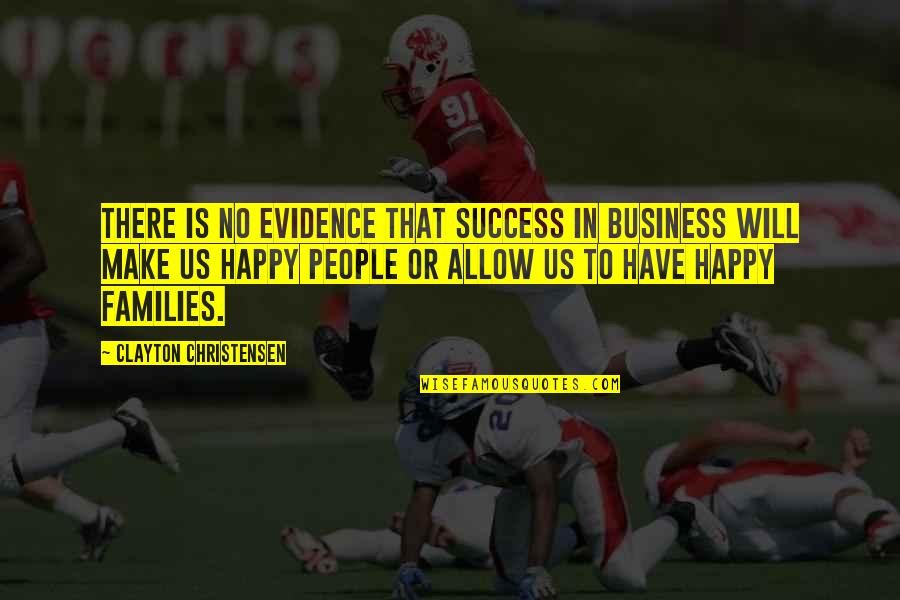 No Evidence Quotes By Clayton Christensen: There is no evidence that success in business No Evidence Quotes By Clayton Christensen: There is no evidence that success in business