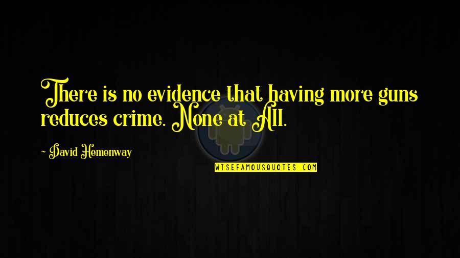 No Evidence Quotes By David Hemenway: There is no evidence that having more guns