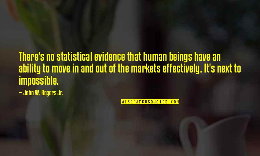No Evidence Quotes By John W. Rogers Jr.: There's no statistical evidence that human beings have No Evidence Quotes By John W. Rogers Jr.: There's no statistical evidence that human beings have