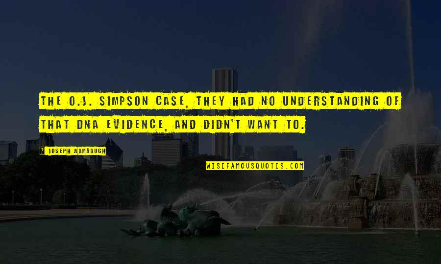 No Evidence Quotes By Joseph Wambaugh: The O.J. Simpson case, they had no understanding No Evidence Quotes By Joseph Wambaugh: The O.J. Simpson case, they had no understanding