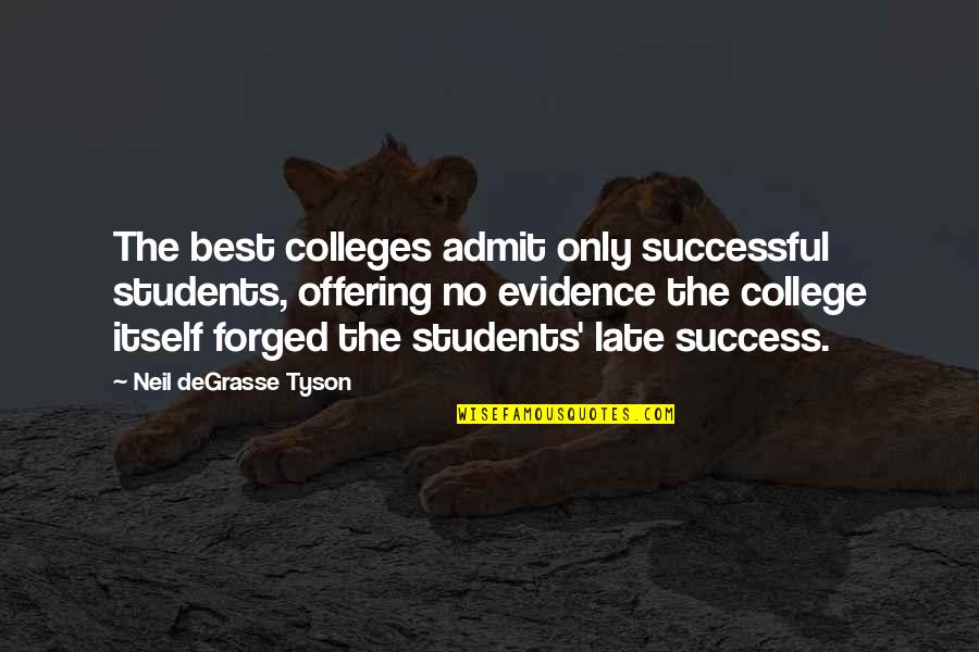 No Evidence Quotes By Neil DeGrasse Tyson: The best colleges admit only successful students, offering No Evidence Quotes By Neil DeGrasse Tyson: The best colleges admit only successful students, offering