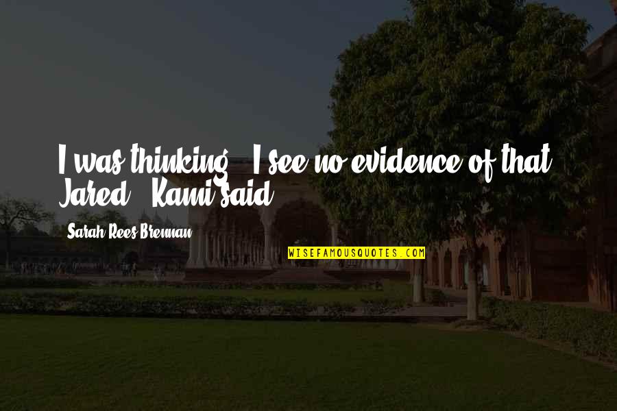 No Evidence Quotes By Sarah Rees Brennan: I was thinking.""I see no evidence of that, No Evidence Quotes By Sarah Rees Brennan: I was thinking.""I see no evidence of that,