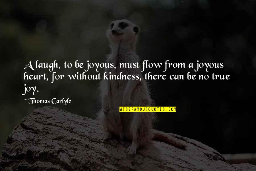 No Excuse Culture Quotes By Thomas Carlyle: A laugh, to be joyous, must flow from