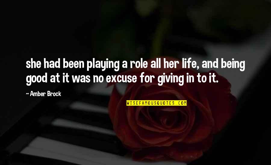 No Excuse Quotes By Amber Brock: she had been playing a role all her