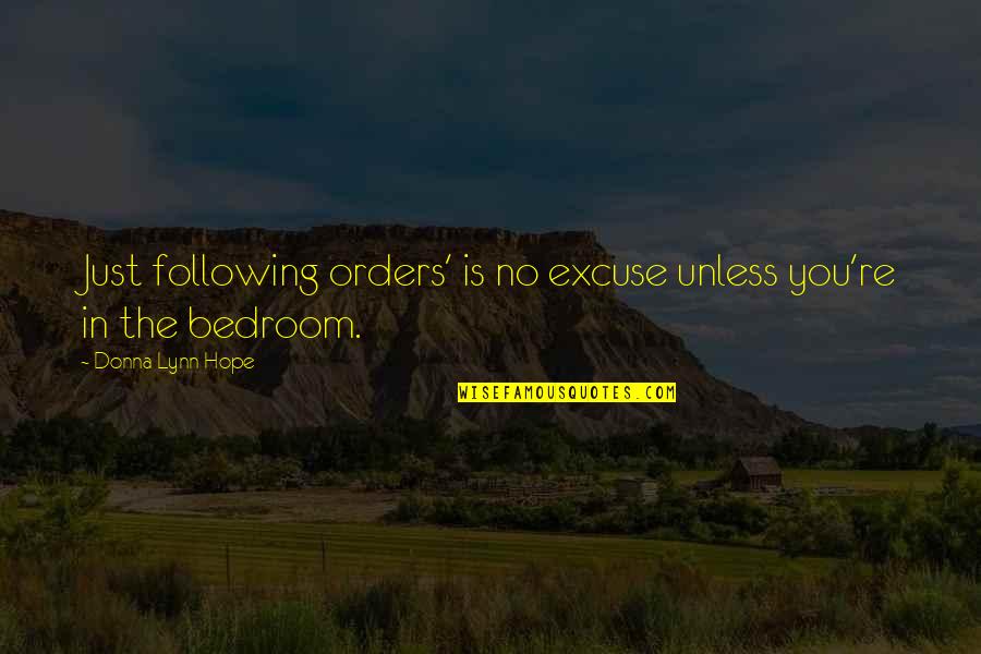 No Excuse Quotes By Donna Lynn Hope: Just following orders' is no excuse unless you're