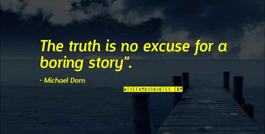 No Excuse Quotes By Michael Dorn: The truth is no excuse for a boring