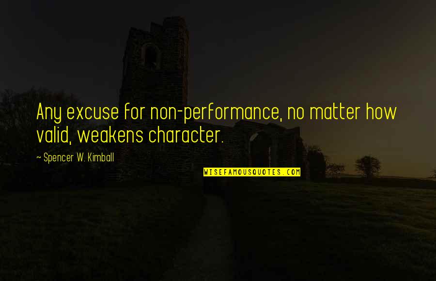 No Excuse Quotes By Spencer W. Kimball: Any excuse for non-performance, no matter how valid,