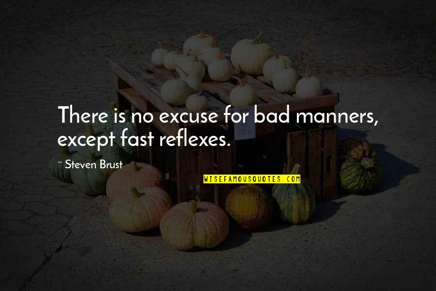 No Excuse Quotes By Steven Brust: There is no excuse for bad manners, except