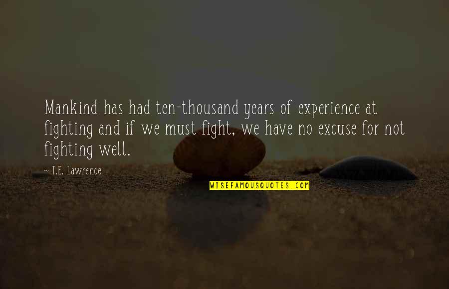 No Excuse Quotes By T.E. Lawrence: Mankind has had ten-thousand years of experience at