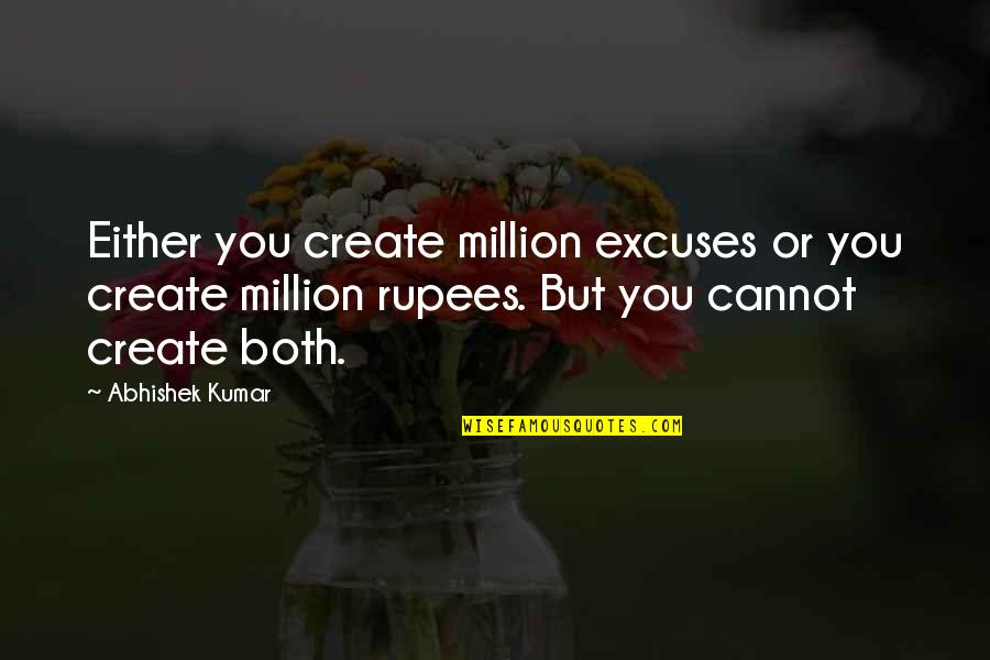 No Excuses Motivational Quotes By Abhishek Kumar: Either you create million excuses or you create No Excuses Motivational Quotes By Abhishek Kumar: Either you create million excuses or you create