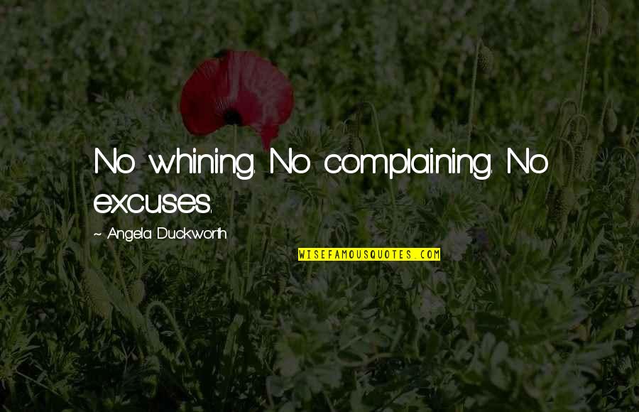 No Excuses Quotes By Angela Duckworth: No whining. No complaining. No excuses.