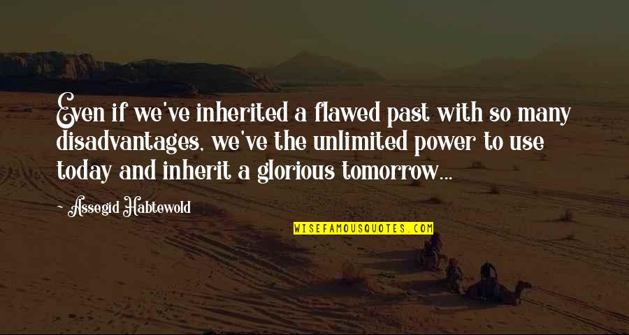 No Excuses Quotes By Assegid Habtewold: Even if we've inherited a flawed past with No Excuses Quotes By Assegid Habtewold: Even if we've inherited a flawed past with