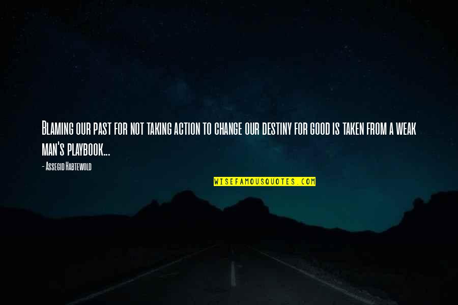No Excuses Quotes By Assegid Habtewold: Blaming our past for not taking action to No Excuses Quotes By Assegid Habtewold: Blaming our past for not taking action to