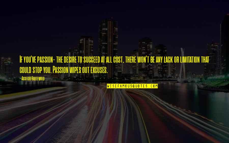 No Excuses Quotes By Assegid Habtewold: If you've passion- the desire to succeed at