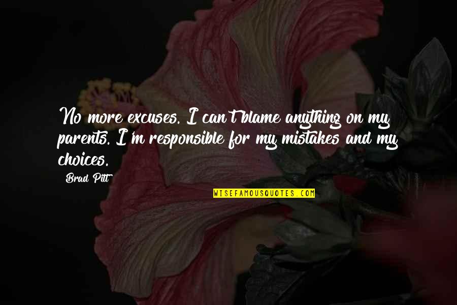 No Excuses Quotes By Brad Pitt: No more excuses. I can't blame anything on No Excuses Quotes By Brad Pitt: No more excuses. I can't blame anything on