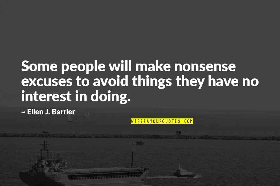 No Excuses Quotes By Ellen J. Barrier: Some people will make nonsense excuses to avoid No Excuses Quotes By Ellen J. Barrier: Some people will make nonsense excuses to avoid