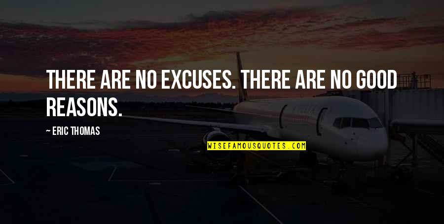 No Excuses Quotes By Eric Thomas: There are no excuses. There are no good No Excuses Quotes By Eric Thomas: There are no excuses. There are no good